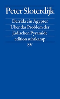 Buchcover: Peter Sloterdijk. Derrida ein Ägypter - Über das Problem der jüdischen Pyramide. Suhrkamp Verlag, Berlin, 2007.