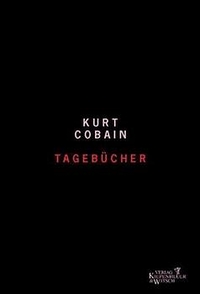 Buchcover: Kurt Cobain. Kurt Cobain: Tagebücher. Kiepenheuer und Witsch Verlag, Köln, 2002.
