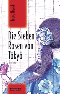 Buchcover: Hisashi Inoue. Die sieben Rosen von Tokyo - Roman. be.bra Verlag, Berlin, 2014.