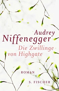 Buchcover: Audrey Niffenegger. Die Zwillinge von Highgate - Roman. S. Fischer Verlag, Frankfurt am Main, 2009.