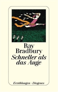Buchcover: Ray Bradbury. Schneller als das Auge - Erzählungen. Diogenes Verlag, Zürich, 2006.