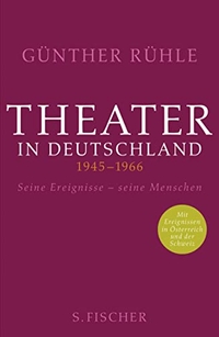 Buchcover: Günther Rühle. Theater in Deutschland 1945-1966 - Seine Ereignisse - seine Menschen. S. Fischer Verlag, Frankfurt am Main, 2014.