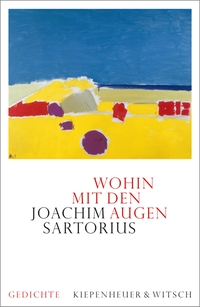 Buchcover: Joachim Sartorius. Wohin mit den Augen - Gedichte. Kiepenheuer und Witsch Verlag, Köln, 2021.