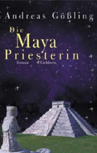 Buchcover: Andreas Gößling. Die Maya-Priesterin - Roman. Eichborn Verlag, Köln, 2001.