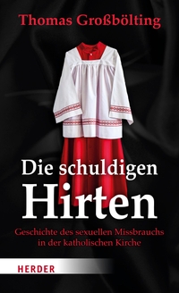 Buchcover: Thomas Großbölting. Die schuldigen Hirten - Geschichte des sexuellen Missbrauchs in der katholischen Kirche. Herder Verlag, Freiburg im Breisgau, 2022.