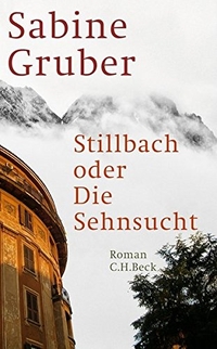 Buchcover: Sabine Gruber. Stillbach oder Die Sehnsucht - Roman. C.H. Beck Verlag, München, 2011.