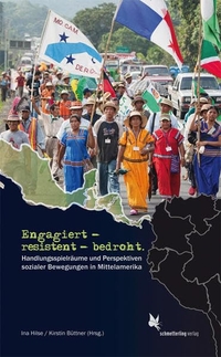 Buchcover: Kirstin Büttner (Hg.) / Ina Hilse (Hg.). Engagiert - resistent - bedroht - Handlungsspielräume und Perspektiven sozialer Bewegungen in Mittelamerika. Schmetterling Verlag, Stuttgart, 2015.