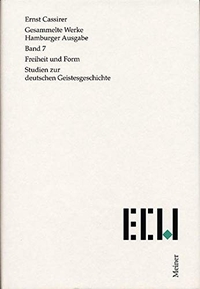 Buchcover: Ernst Cassirer. Freiheit und Form. Studien zur deutschen Geistesgeschichte - Gesammelte Werke, Hamburger Ausgabe. Band 7. Felix Meiner Verlag, Hamburg, 2001.
