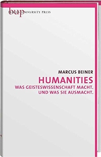 Cover: Marcus Beiner. Humanities - Was Geisteswissenschaft macht. Und was sie ausmacht. Berlin University Press, Berlin, 2009.
