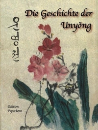 Buchcover: Die Geschichte der Unyong - Aufzeichnung des Traumes vom Susong-Palast. Edition Peperkorn, Thunum, 2010.