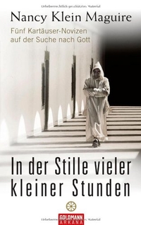 Buchcover: Nancy Klein Maguire. In der Stille vieler kleiner Stunden - Fünf Kartäuser-Novizen auf der Suche nach Gott. Goldmann Verlag, München, 2007.