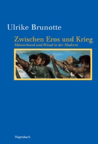 Buchcover: Ulrike Brunotte. Zwischen Eros und Krieg - Männerbund und Ritual in der Moderne. Klaus Wagenbach Verlag, Berlin, 2004.