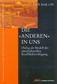 Cover: Dan Bar-On. Die 'Anderen' in uns - Dialog als Modell der interkulturellen Konfliktbewältigung. Edition Körber-Stiftung, Hamburg, 2001.