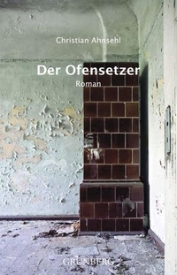 Buchcover: Christian Ansehl. Der Ofensetzer - Roman. Grünberg Verlag, Weimar, 2020.