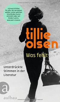 Buchcover: Tillie Olsen. Was fehlt - Unterdrückte Stimmen in der Literatur. Aufbau Verlag, Berlin, 2022.