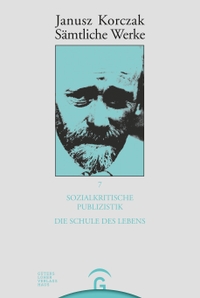 Buchcover: Janusz Korczak. Janusz Korczak: Sämtliche Werke - Band 7: Sozialkritische Publizistik. Die Schule des Lebens. 2001.