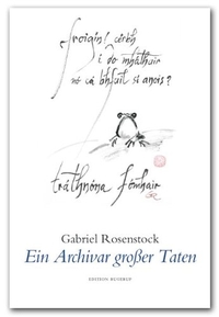 Buchcover: Gabriel Rosenstock. Ein Archivar großer Taten - Ausgewählte Gedichte. Edition Rugerup, Berlin, 2008.