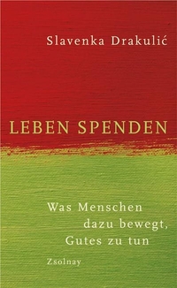 Buchcover: Slavenka Drakulic. Leben spenden - Was Menschen bewegt, Gutes zu tun. Zsolnay Verlag, Wien, 2008.