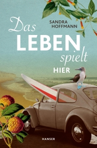 Buchcover: Sandra Hoffmann. Das Leben spielt hier. Carl Hanser Verlag, München, 2019.