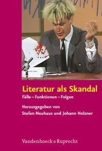 Buchcover: Johann Holzner (Hg.) / Stefan Neuhaus (Hg.). Literatur als Skandal - Fälle - Funktionen - Folgen. Vandenhoeck und Ruprecht Verlag, Göttingen, 2007.