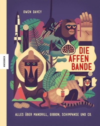 Cover: Owen Davey. Die Affenbande - Alles über Mandrill, Gibbon, Schimpanse und Co (Ab 6 Jahre). Knesebeck Verlag, München, 2016.