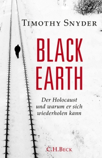 Cover: Timothy Snyder. Black Earth - Der Holocaust und warum er sich wiederholen kann. C.H. Beck Verlag, München, 2015.