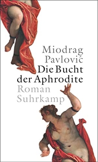 Buchcover: Miodrag Pavlovic. Die Bucht der Aphrodite - Roman. Suhrkamp Verlag, Berlin, 2003.