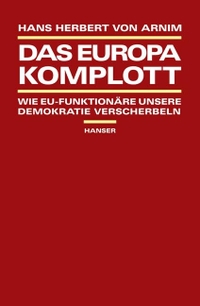 Buchcover: Hans Herbert von Arnim. Das Europa-Komplott - Wie EU-Funktionäre unsere Demokratie verscherbeln. Carl Hanser Verlag, München, 2006.