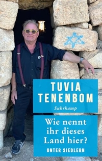 Tuvia Tenenbom. Wie nennt ihr dieses Land hier? - Unter Siedlern. Suhrkamp Verlag, Berlin, 2026. Tuvia Tenenbom. Wie nennt ihr dieses Land hier? - Unter Siedlern. Suhrkamp Verlag, Berlin, 2026.