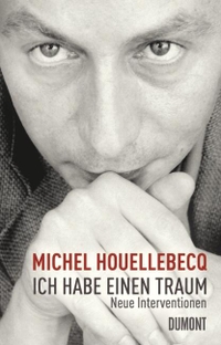 Buchcover: Michel Houellebecq. Ich habe einen Traum - Nicht weniger als Weltkritik. DuMont Verlag, Köln, 2009.