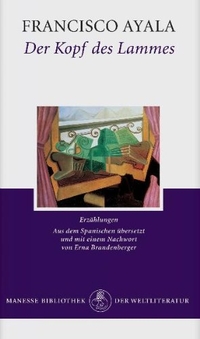 Buchcover: Francisco Ayala. Der Kopf des Lammes - Erzählungen. Manesse Verlag, Zürich, 2003.