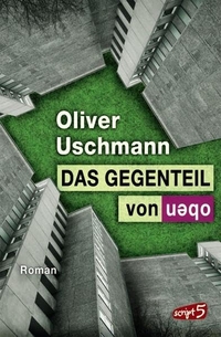 Buchcover: Oliver Uschmann. Das Gegenteil von oben - (Ab 16 Jahre). script5 Verlag, Bindlach, 2009.