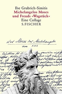 Buchcover: Ilse Grubrich-Simitis. Michelangelos Moses und Freuds 'Wagstück' - Eine Collage. S. Fischer Verlag, Frankfurt am Main, 2004.