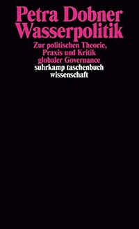 Buchcover: Petra Dobner. Wasserpolitik - Zur politischen Theorie, Praxis und Kritik globaler Governance. Suhrkamp Verlag, Berlin, 2010.