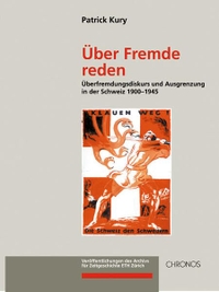 Buchcover: Patrick Kury. Über Fremde reden - Überfremdungsdiskurs und Ausgrenzung in der Schweiz 1900-1945. Chronos Verlag, Zürich, 2003.