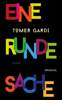 Buchcover: Tomer Gardi. Eine runde Sache - Roman. Droschl Verlag, Graz, 2021.
