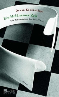 Buchcover: Dezsö Kosztolanyi. Ein Held seiner Zeit - Die Bekenntnisse des Kornel Esti. Rowohlt Berlin Verlag, Berlin, 2004.