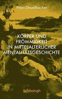 Buchcover: Peter Dinzelbacher. Körper und Frömmigkeit in der mittelalterlichen Mentalitätsgeschichte. Ferdinand Schöningh Verlag, Paderborn, 2007.