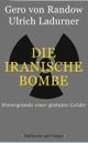 Cover: Ulrich Ladurner / Gero von Randow. Die iranische Bombe - Hintergründe einer globalen Gefahr. Hoffmann und Campe Verlag, Hamburg, 2006.