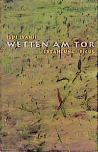 Buchcover: Ildi Ivanji. Wetten am Tor - Erzählung. Picus Verlag, Wien, 2000.