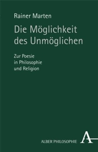 Buchcover: Rainer Marten. Die Möglichkeit des Unmöglichen - Zur Poesie in Philosophie und Religion. Karl Alber Verlag, Freiburg i.Br., 2006.