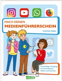 Buchcover: Thomas Feibel. Mach deinen Medienführerschein - (Ab 8 Jahre). Carlsen Verlag, Hamburg, 2019.