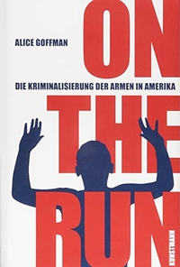 Buchcover: Alice Goffman. On the Run - Die Kriminalisierung der Armen in Amerika. Antje Kunstmann Verlag, München, 2015.