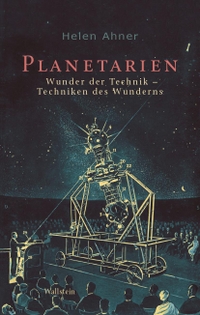 Buchcover: Helen Ahner. Planetarien - Wunder der Technik - Techniken des Wunderns. Wallstein Verlag, Göttingen, 2023.