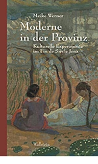 Buchcover: Meike G. Werner. Moderne in der Provinz - Kulturelle Experimente im Fin de Siecle Jena. Wallstein Verlag, Göttingen, 2003.