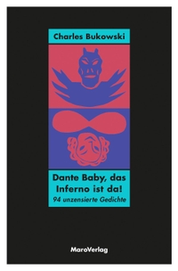 Buchcover: Charles Bukowski. Dante Baby, das Inferno ist da! - 94 unzensierte Gedichte. Maro Verlag, Augsburg, 2018.