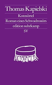 Cover: Thomas Kapielski. Kotmörtel - Roman eines Schwadronörs. Suhrkamp Verlag, Berlin, 2020.