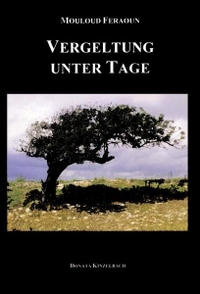 Buchcover: Mouloud Feraoun. Vergeltung unter Tage - Roman. Donata Kinzelbach Verlag, Mainz, 2000.