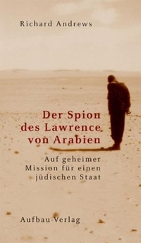 Buchcover: Richard Andrews. Der Spion des Lawrence von Arabien - Auf geheimer Mission für einen jüdischen Staat. Aufbau Verlag, Berlin, 2004.