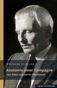 Buchcover: Wolfgang Schuller. Anatomie einer Kampagne - Hans Robert Jauß und die Öffentlichkeit. Leipziger Universitätsverlag, Leipzig, 2017.